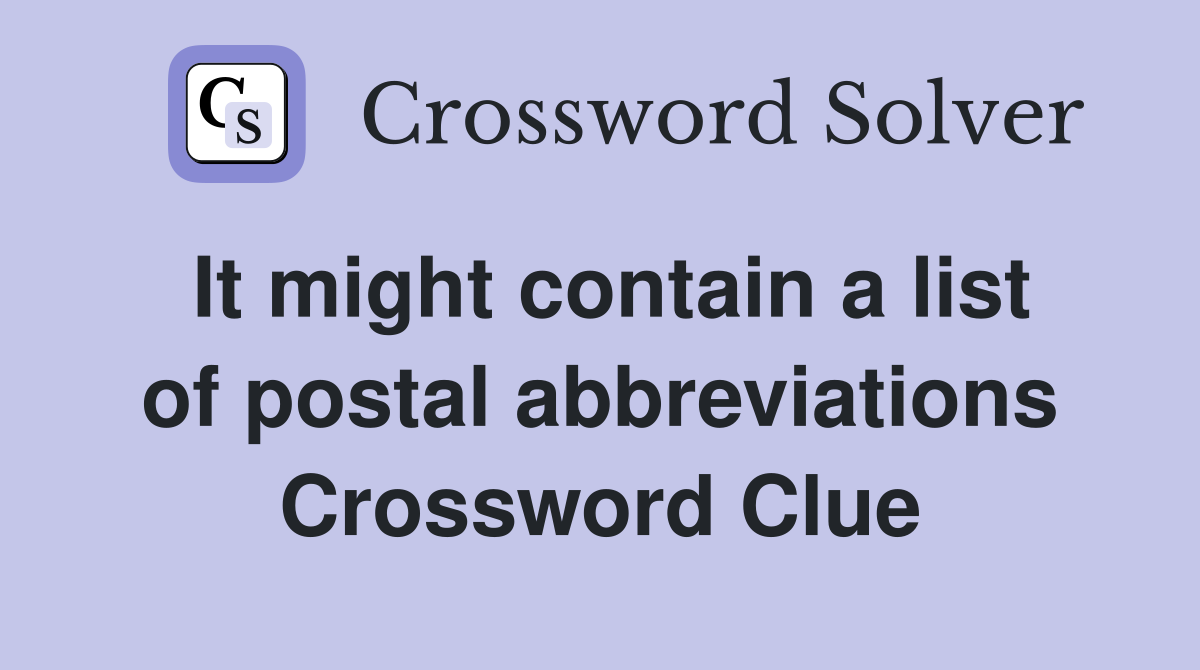 It might contain a list of postal abbreviations Crossword Clue