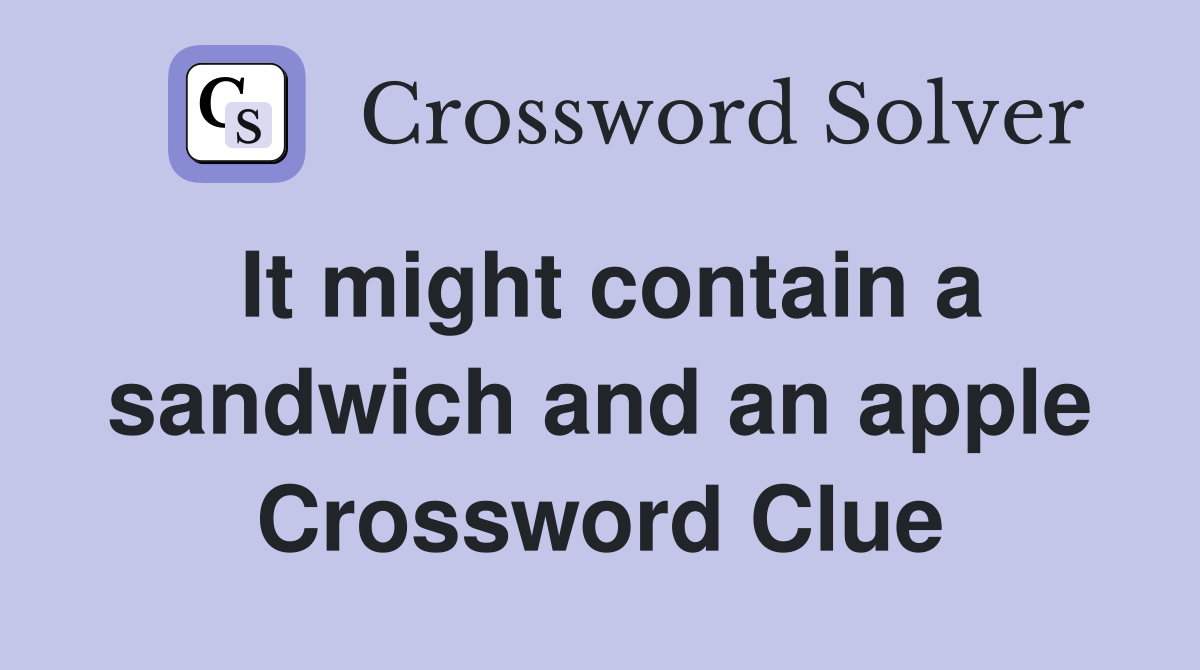 It might contain a sandwich and an apple Crossword Clue