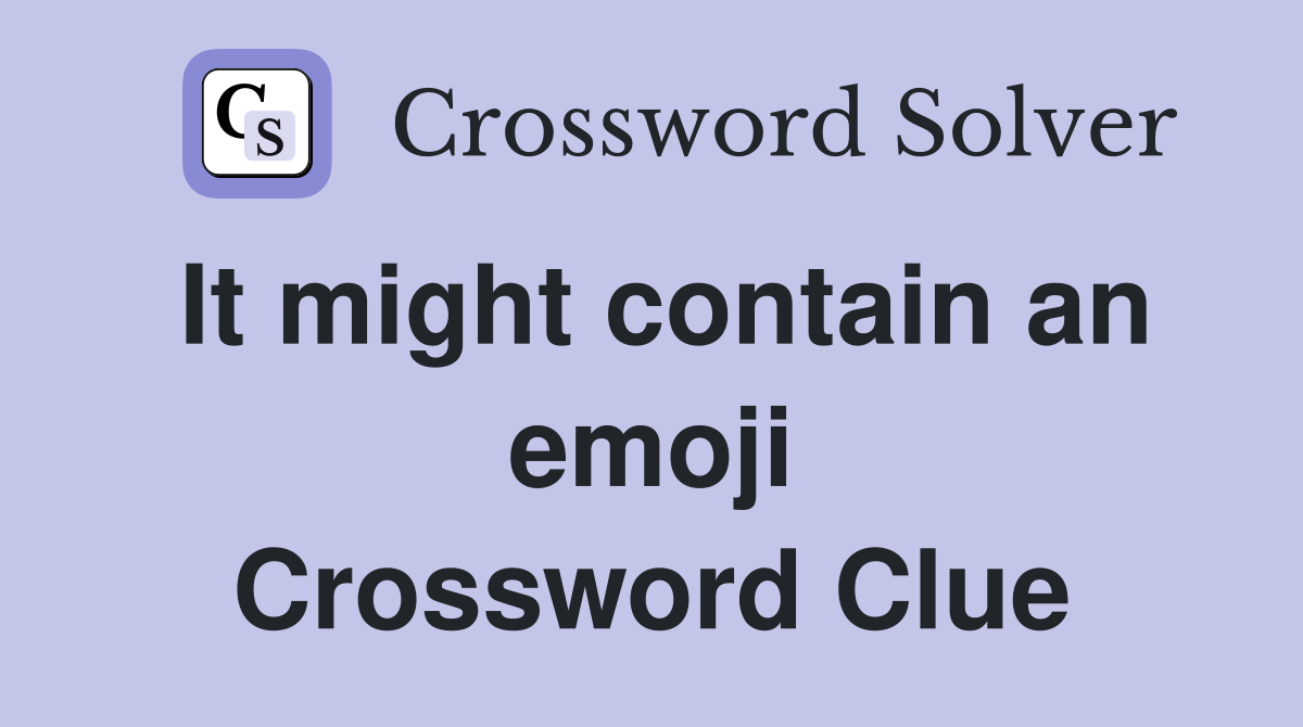 It might contain an emoji Crossword Clue