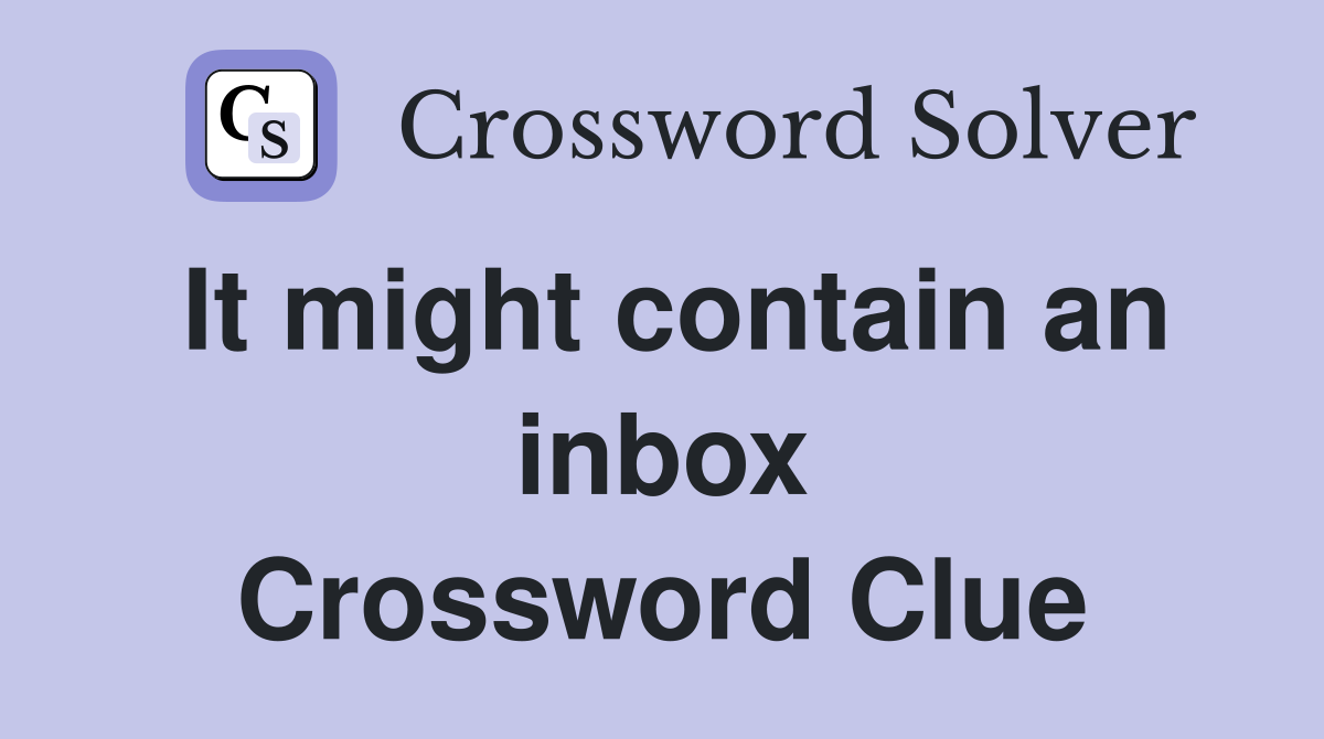It might contain an inbox Crossword Clue