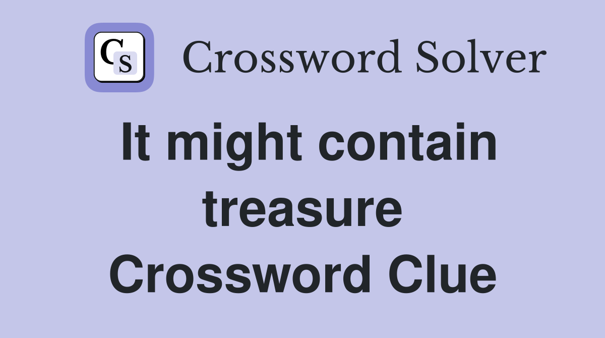It might contain treasure Crossword Clue