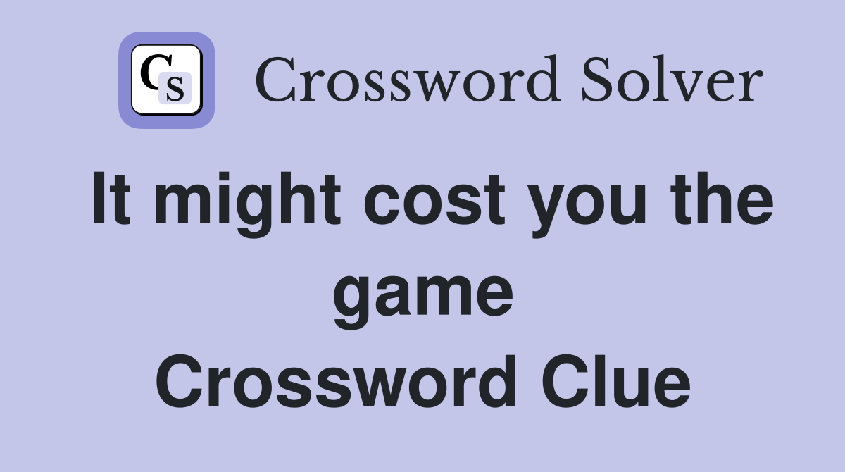It might cost you the game Crossword Clue