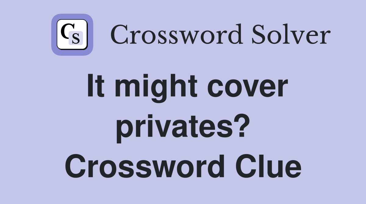 It might cover privates? Crossword Clue