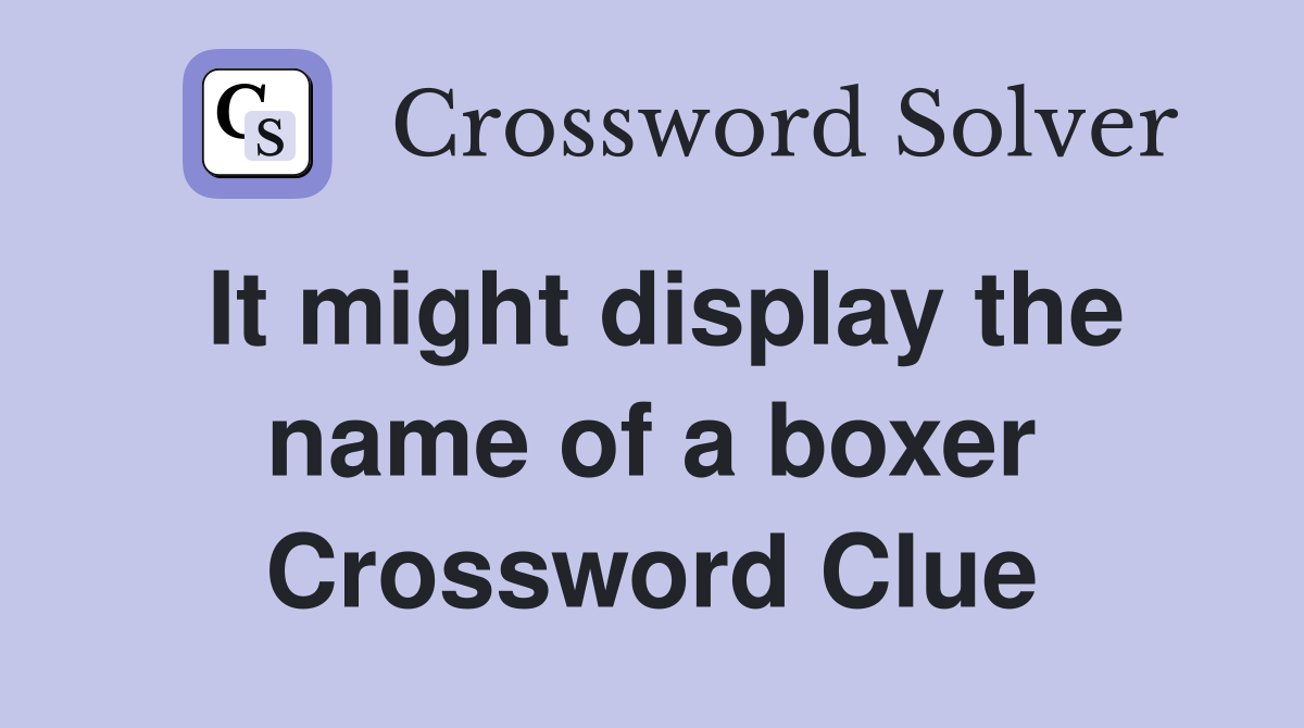 It might display the name of a boxer Crossword Clue