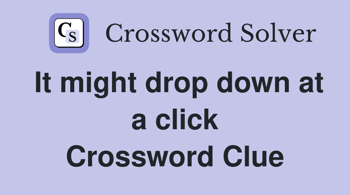 It might drop down at a click Crossword Clue
