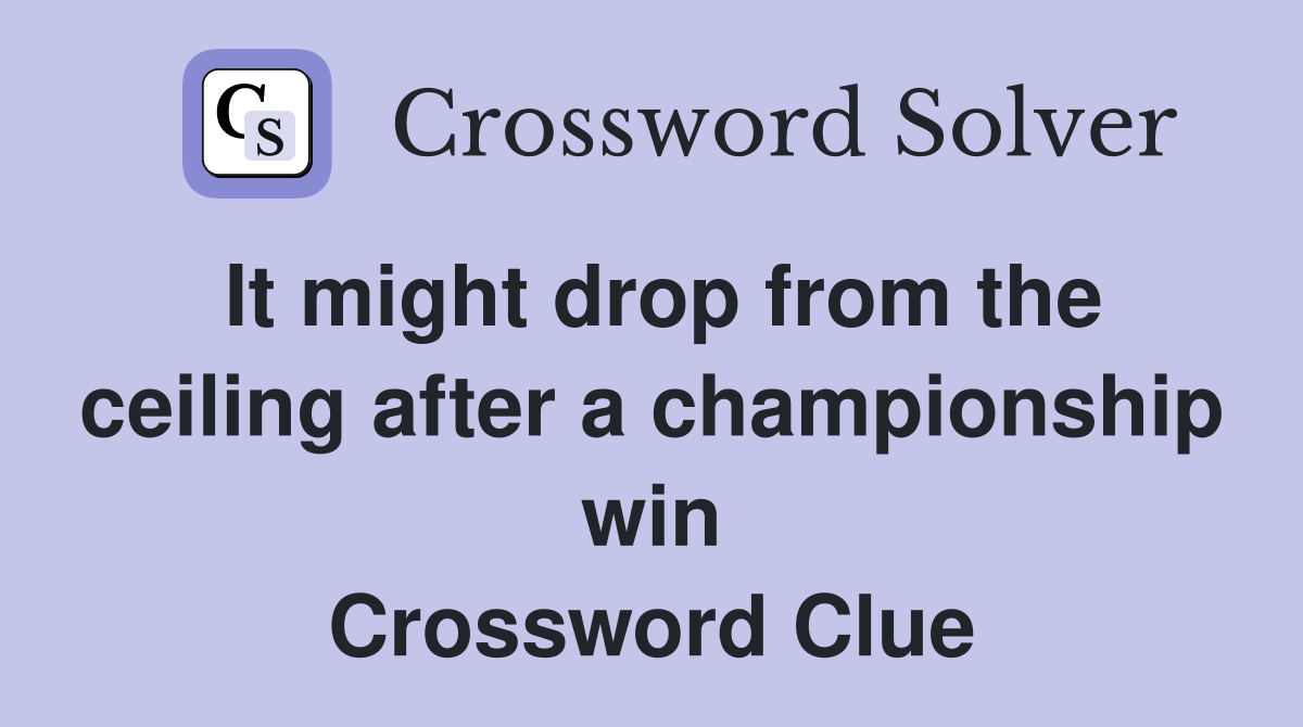 It might drop from the ceiling after a championship win Crossword Clue