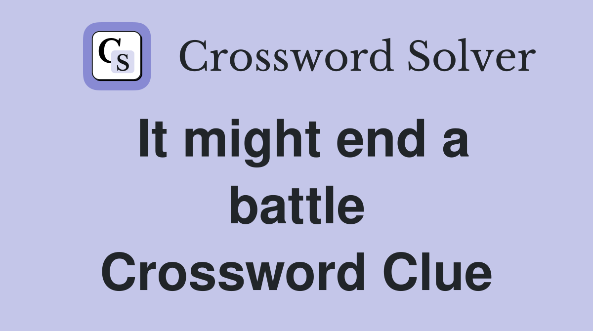 It might end a battle Crossword Clue