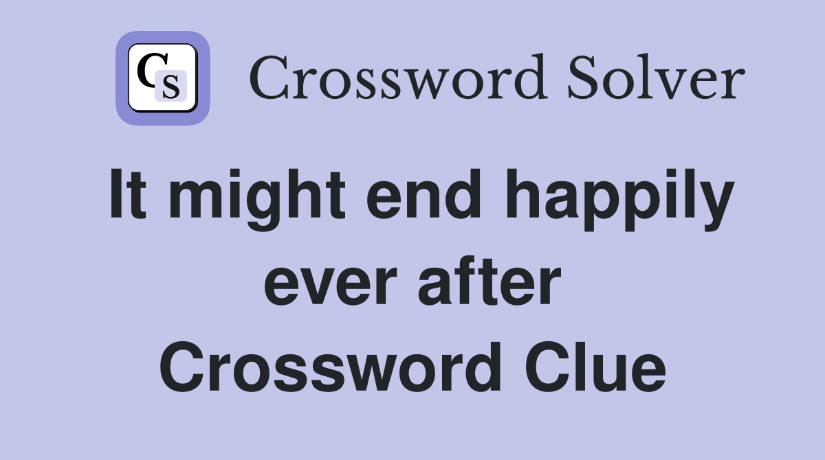 It might end happily ever after Crossword Clue