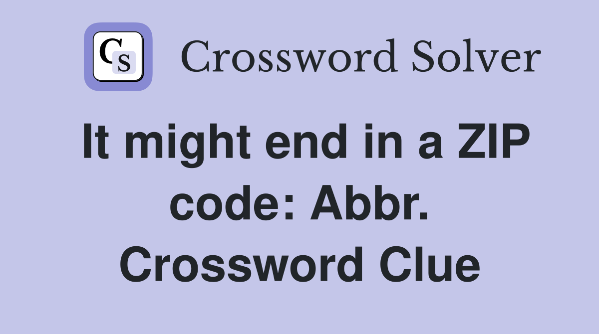 It might end in a ZIP code: Abbr. Crossword Clue