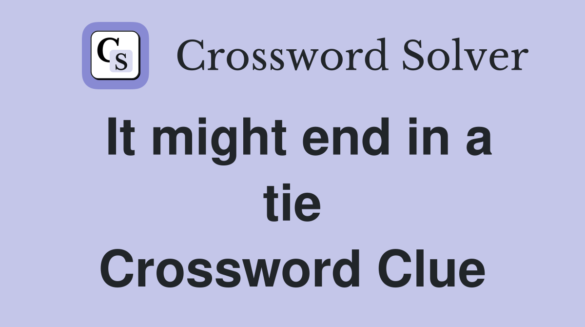 It might end in a tie Crossword Clue