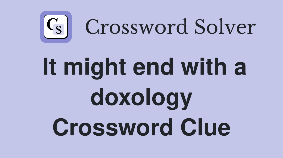 It might end with a doxology Crossword Clue
