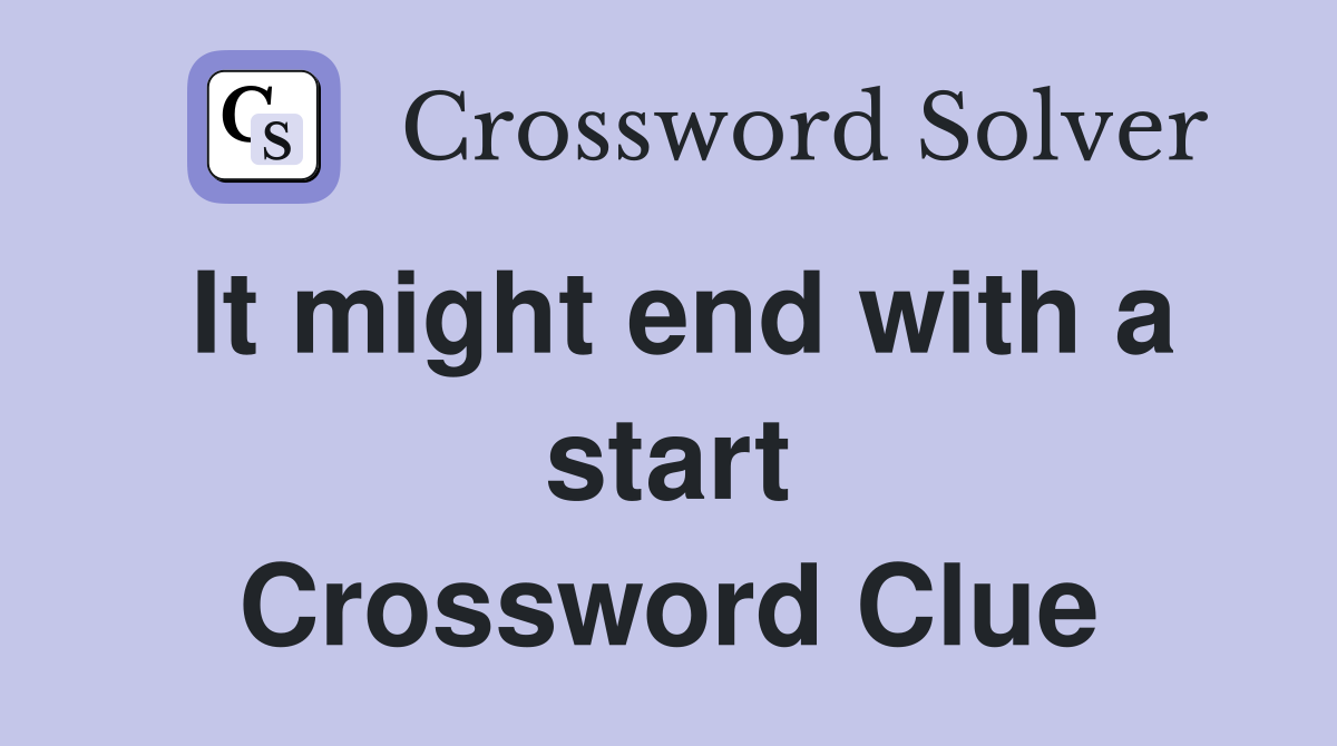 It might end with a start Crossword Clue