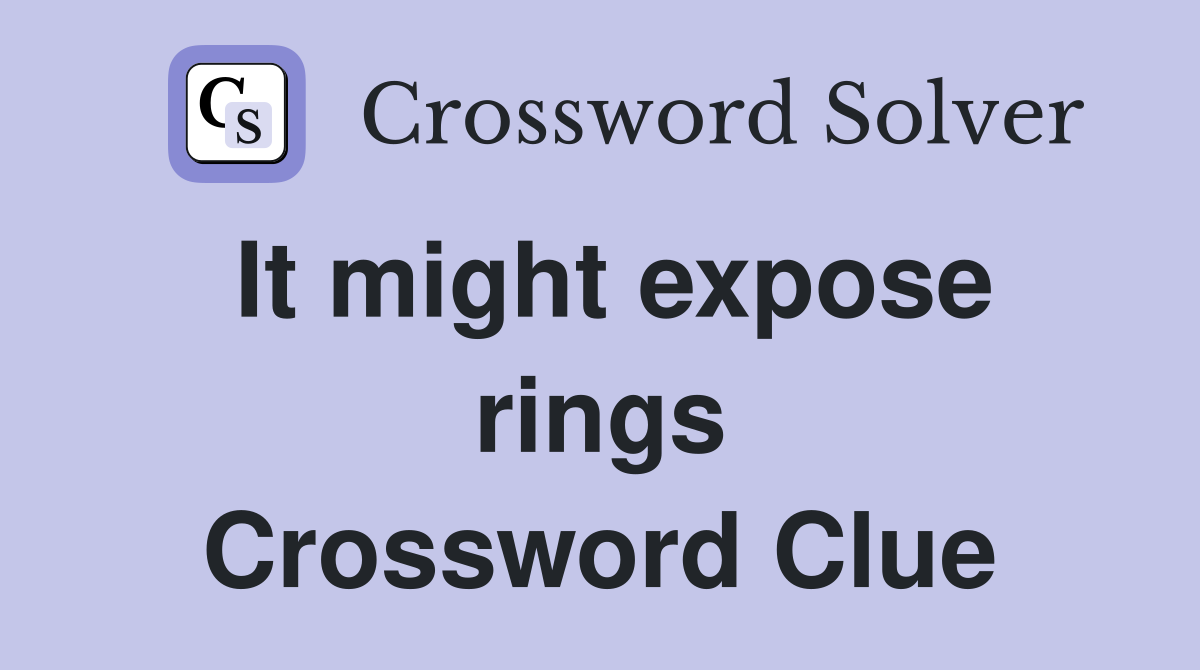 It might expose rings Crossword Clue