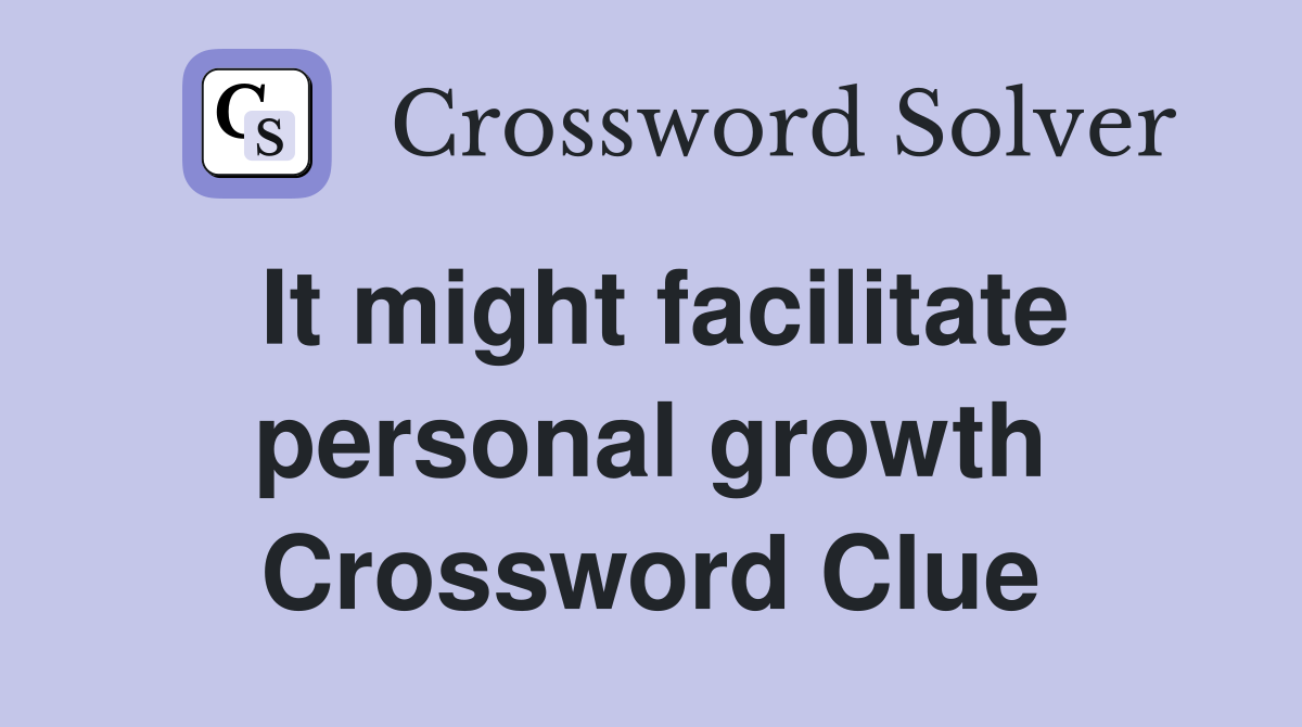 It might facilitate personal growth Crossword Clue