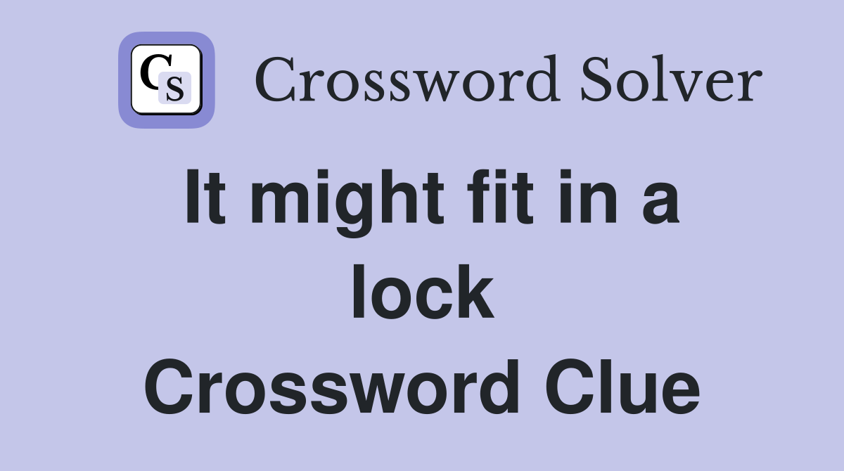 It might fit in a lock Crossword Clue