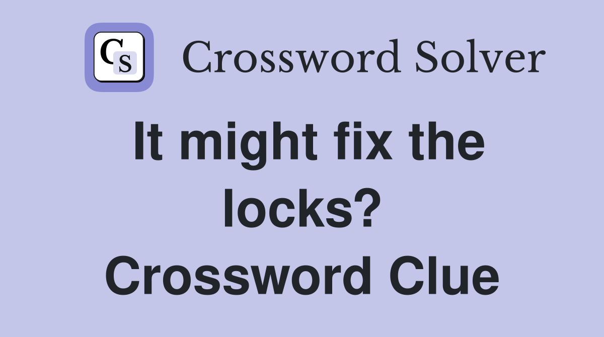 It might fix the locks? Crossword Clue