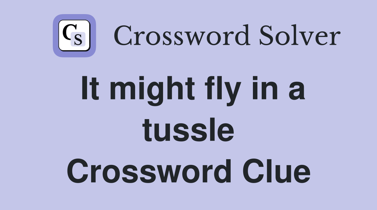 It might fly in a tussle Crossword Clue
