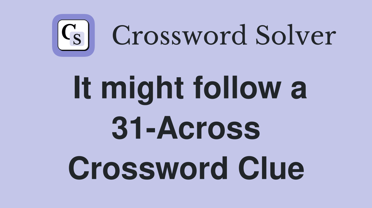 It might follow a 31-Across Crossword Clue