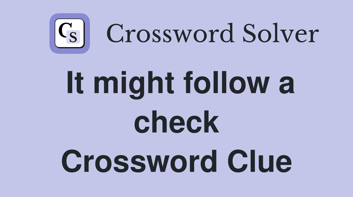 It might follow a check Crossword Clue