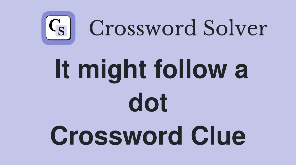 It might follow a dot Crossword Clue