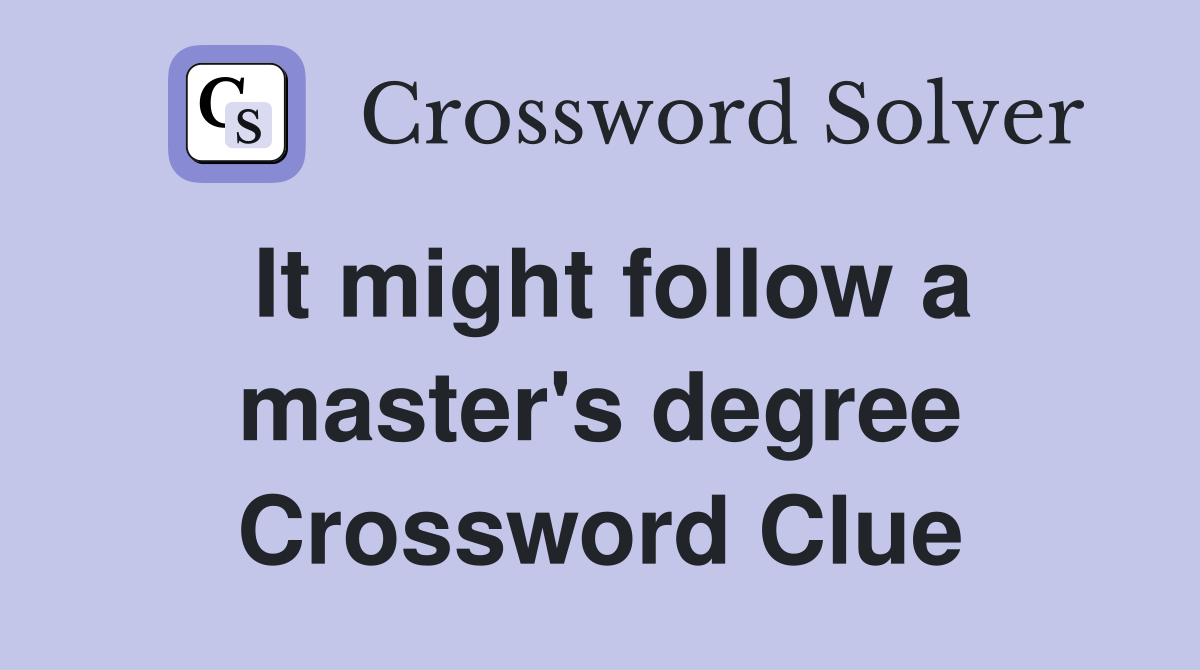 It might follow a master's degree Crossword Clue