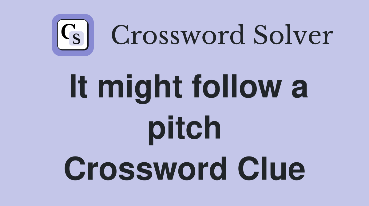 It might follow a pitch Crossword Clue