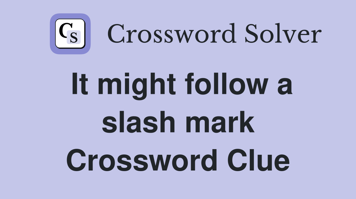 It might follow a slash mark Crossword Clue