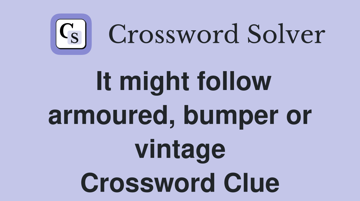 It might follow armoured, bumper or vintage Crossword Clue