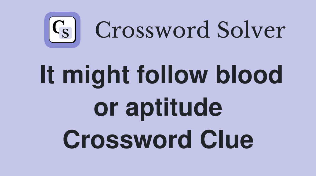 It might follow blood or aptitude Crossword Clue