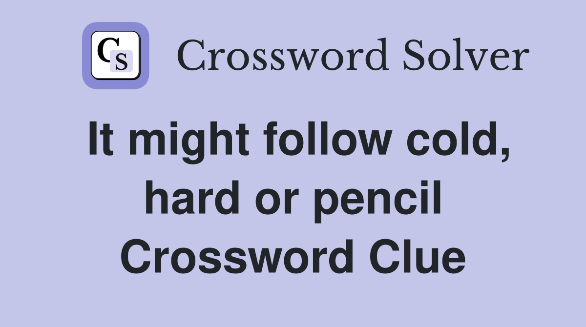 It might follow cold, hard or pencil Crossword Clue