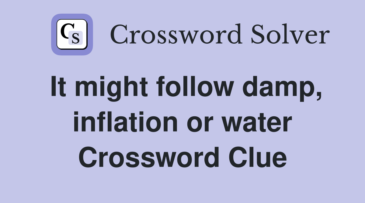 It might follow damp, inflation or water Crossword Clue