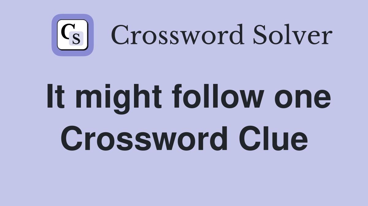 It might follow one Crossword Clue