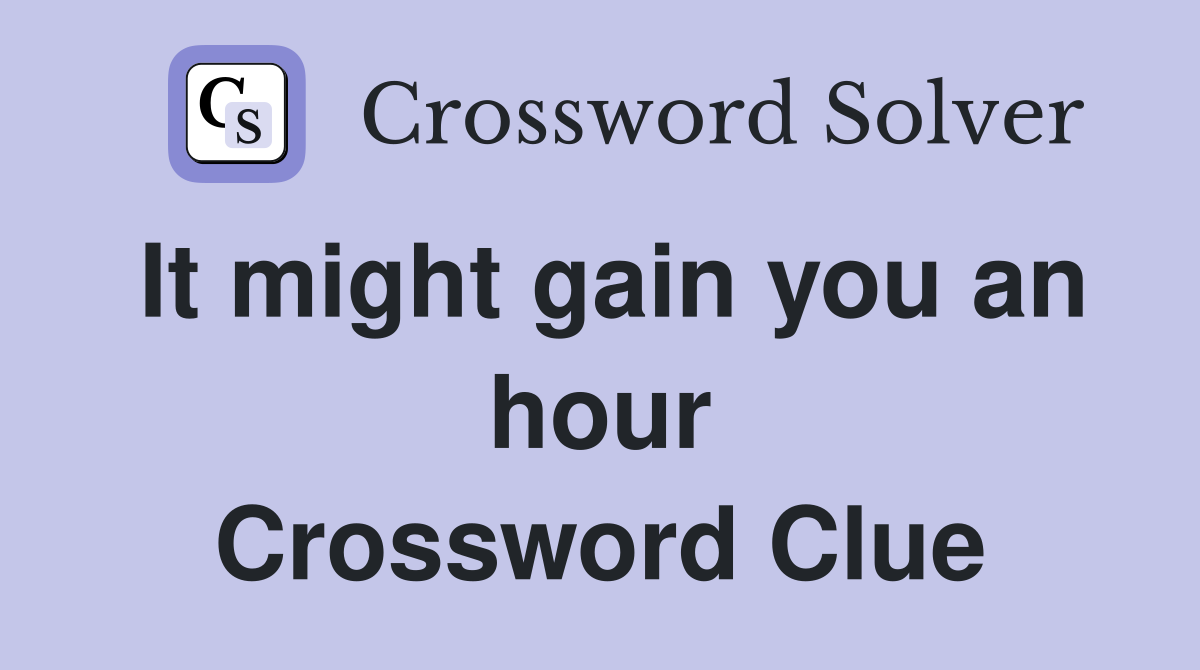 It might gain you an hour Crossword Clue