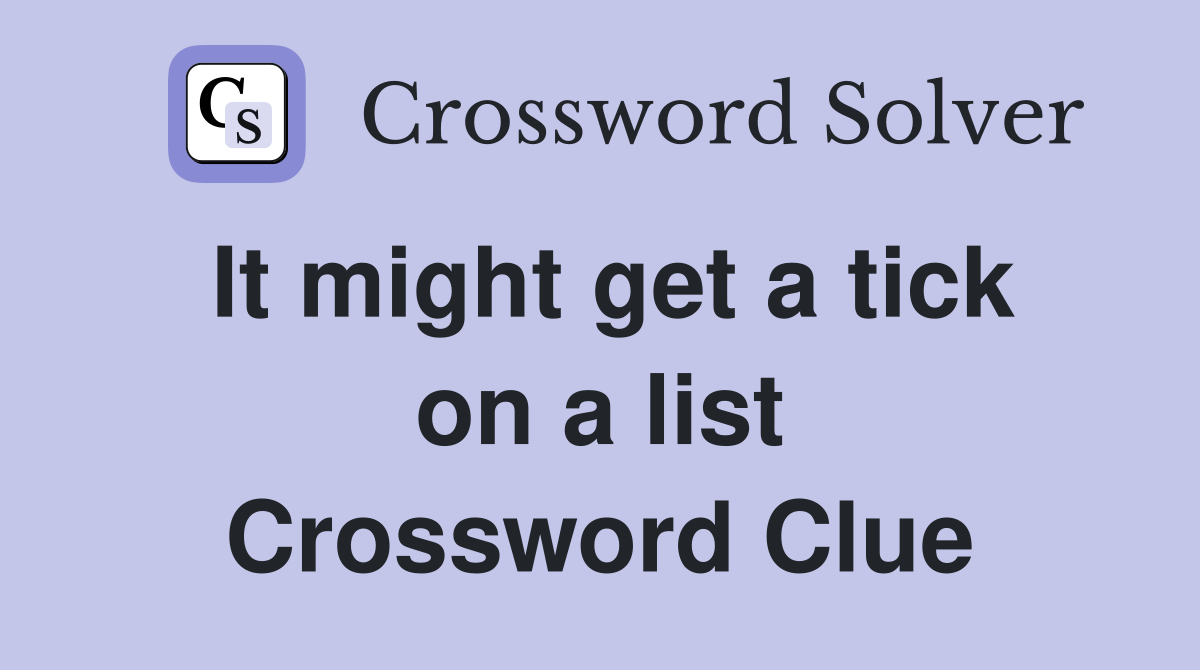 It might get a tick on a list Crossword Clue