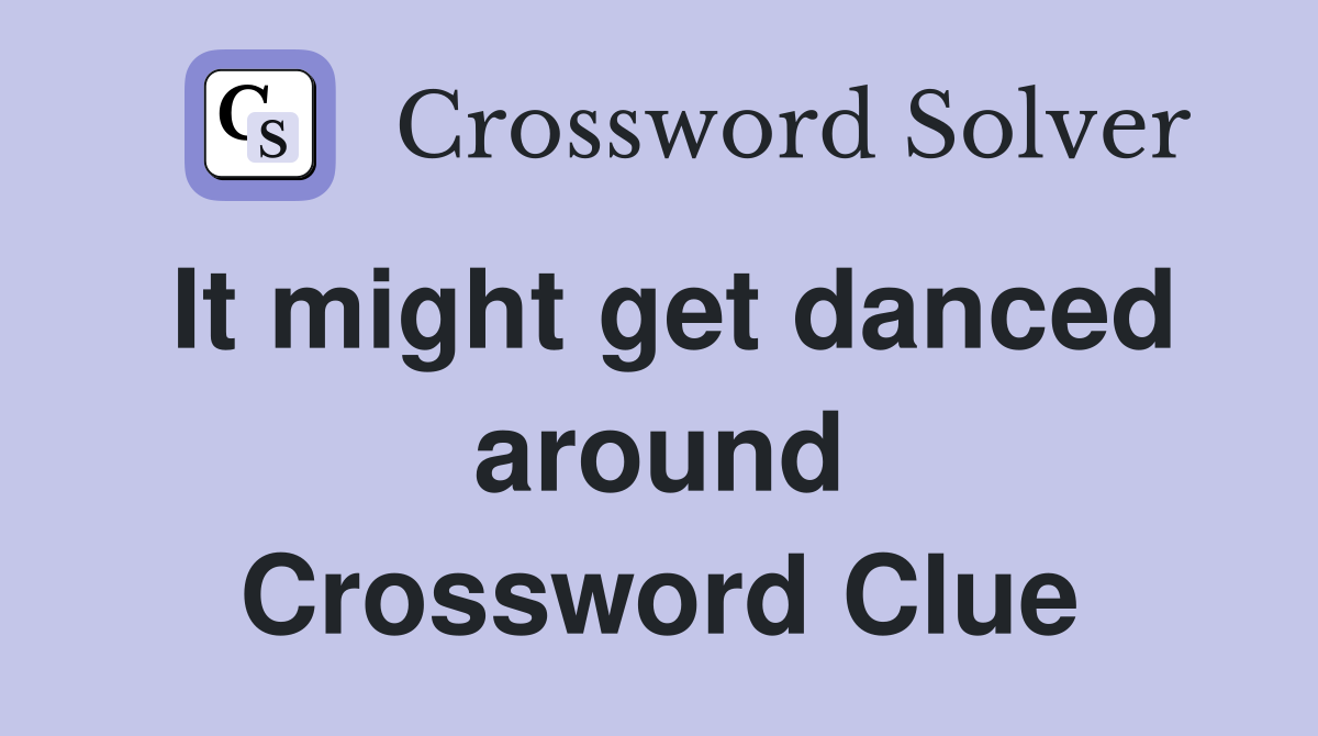 It might get danced around Crossword Clue