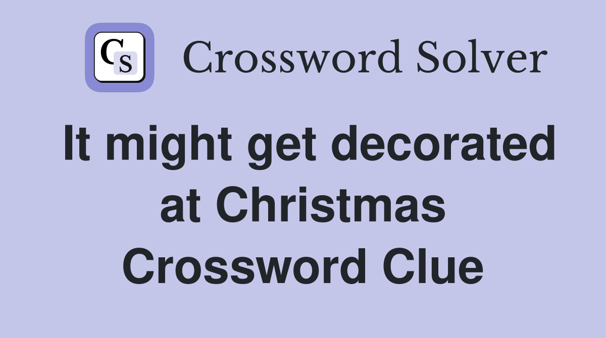 It might get decorated at Christmas Crossword Clue