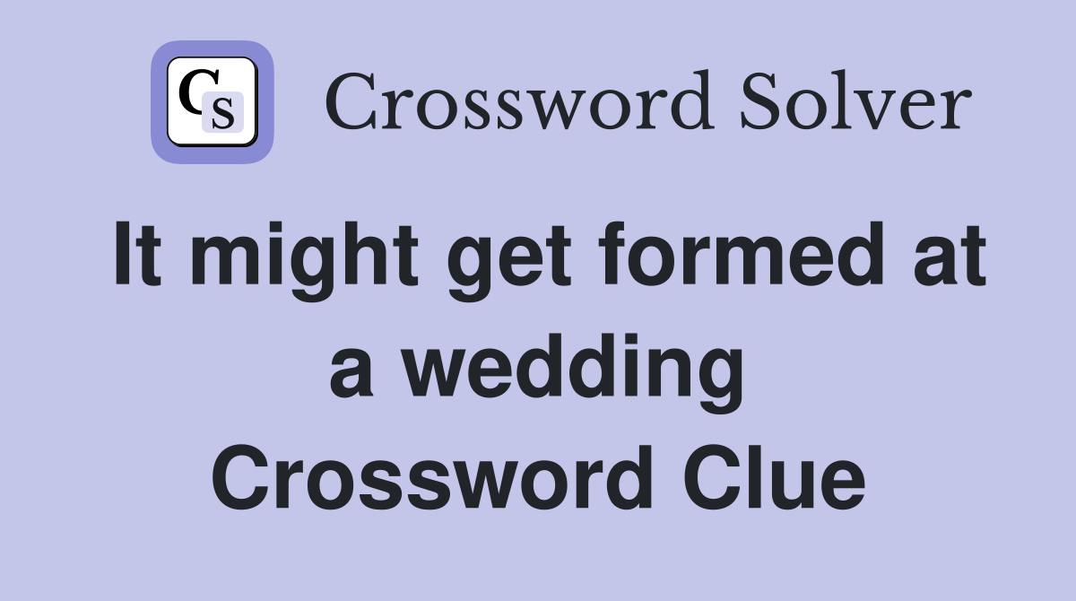 It might get formed at a wedding Crossword Clue