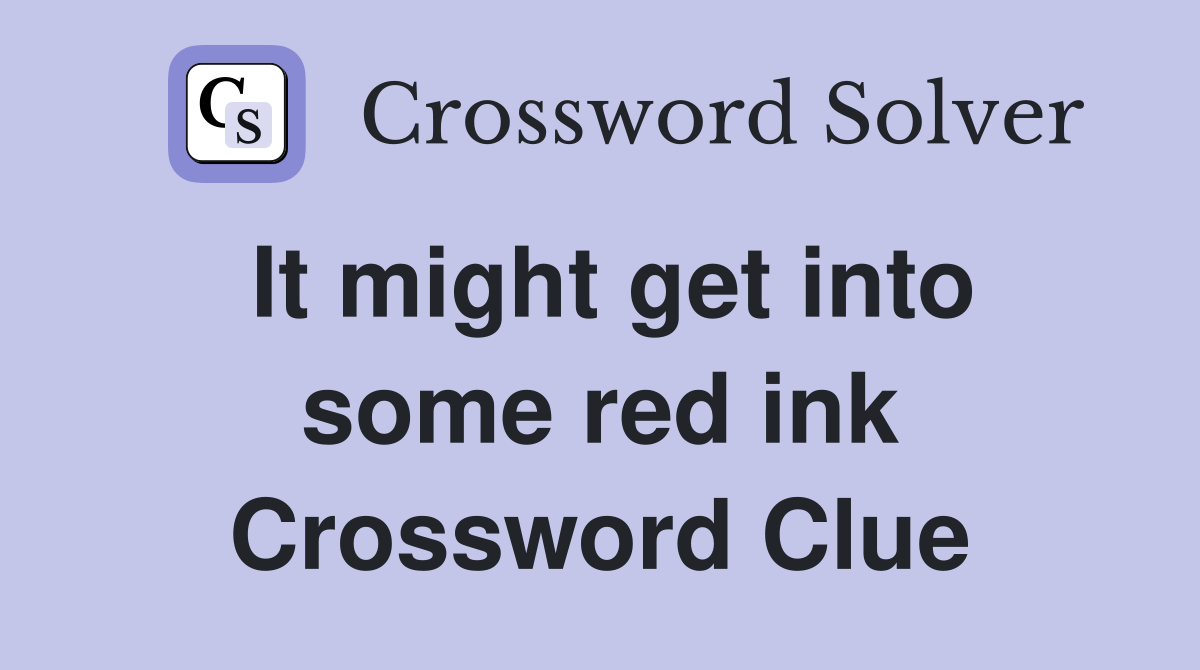 It might get into some red ink Crossword Clue