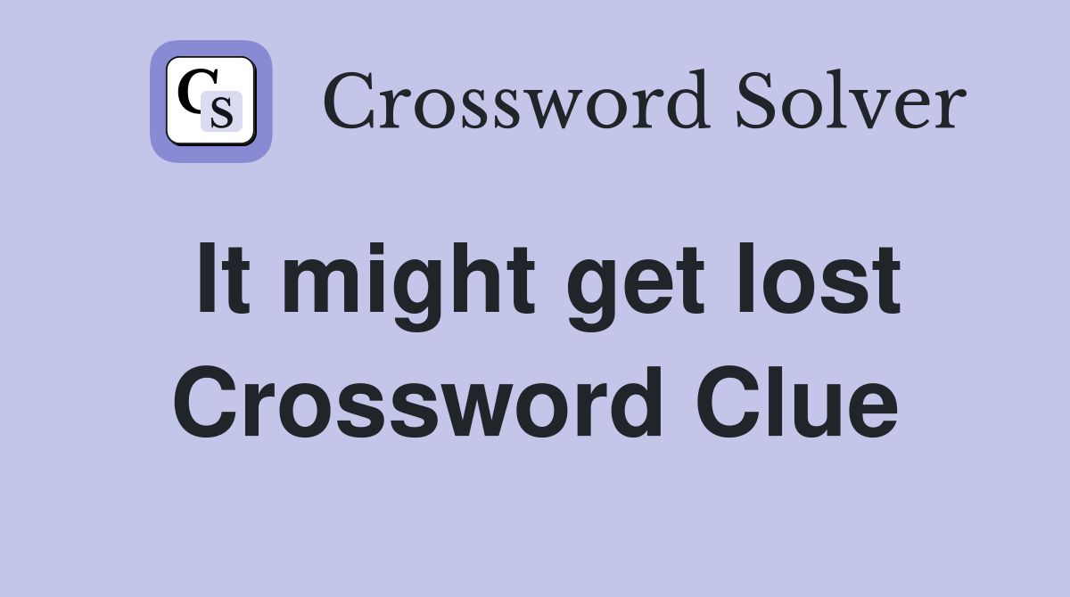 It might get lost Crossword Clue