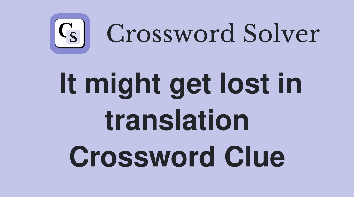 It might get lost in translation Crossword Clue