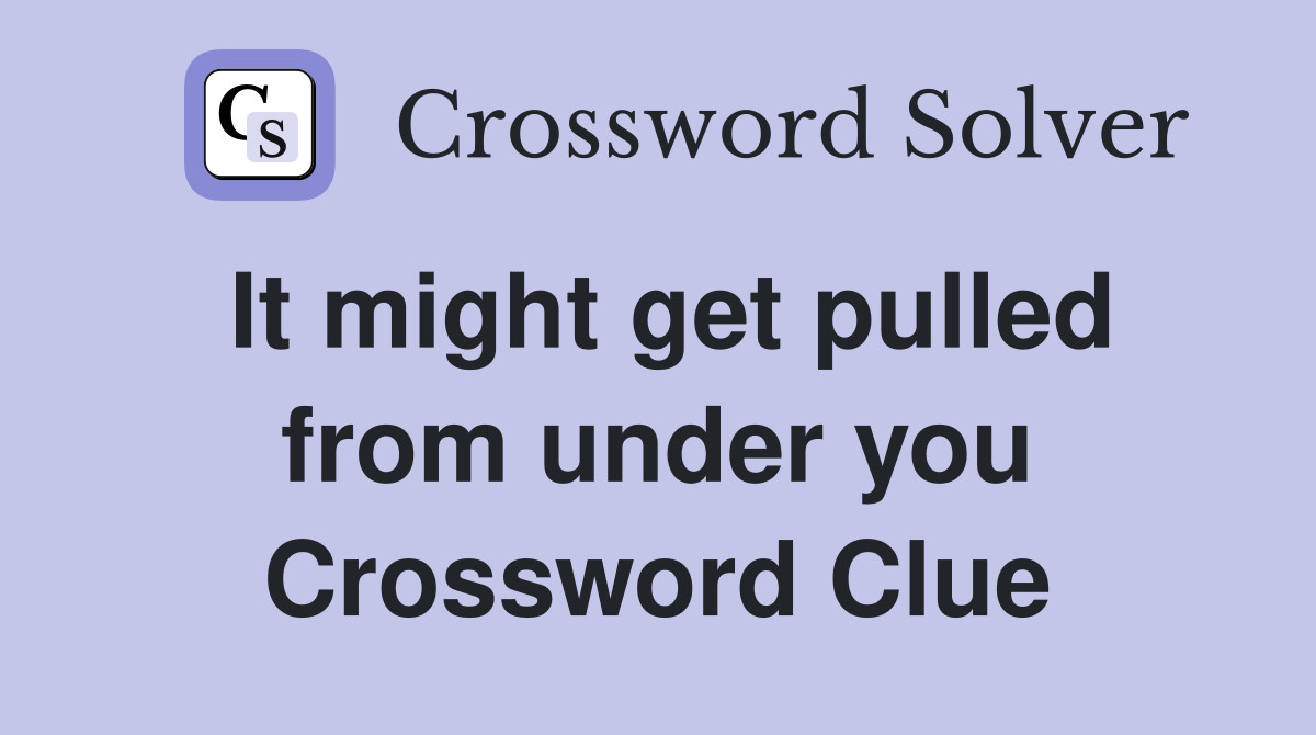 It might get pulled from under you Crossword Clue