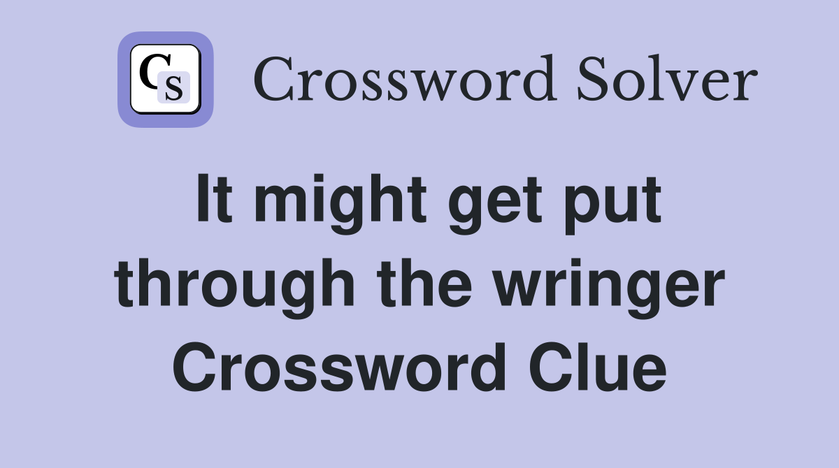 It might get put through the wringer Crossword Clue