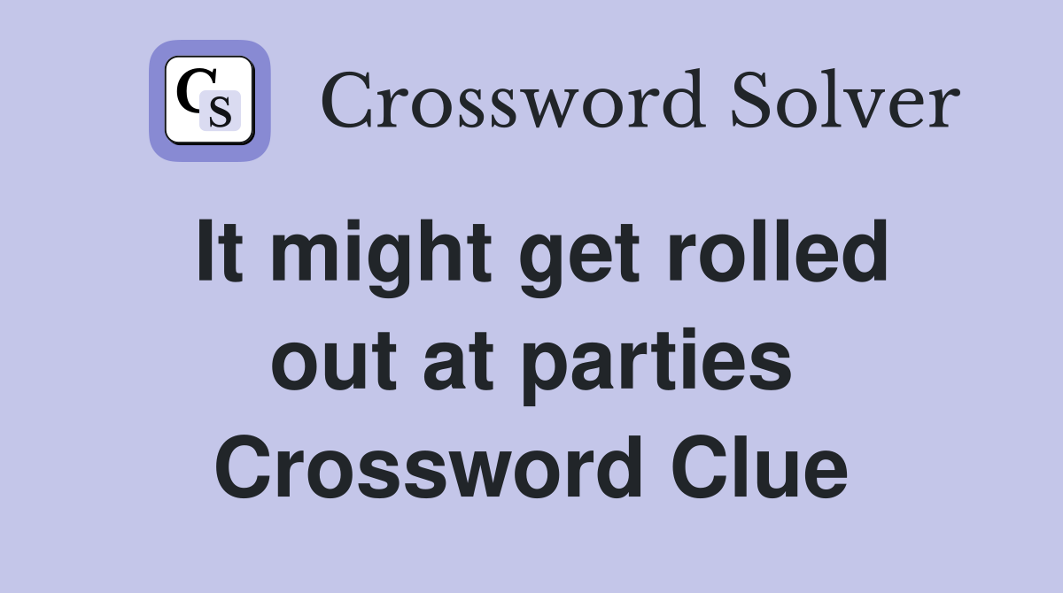 It might get rolled out at parties Crossword Clue