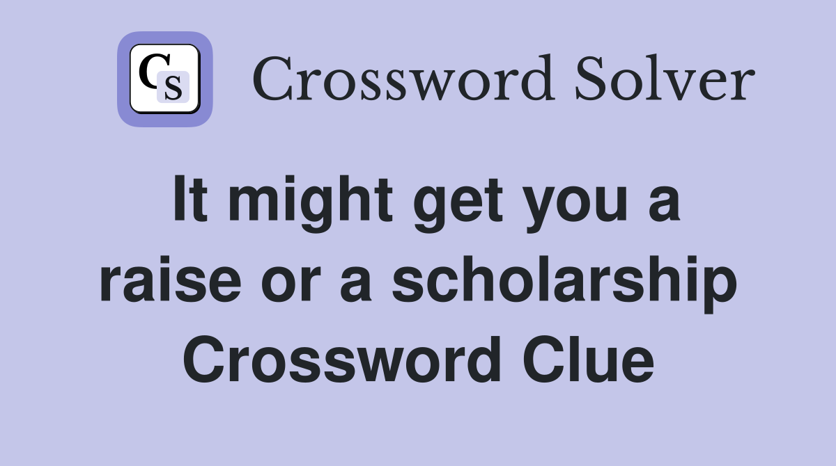 It might get you a raise or a scholarship Crossword Clue