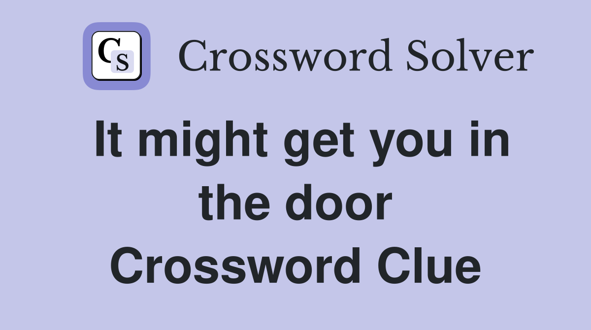 It might get you in the door Crossword Clue
