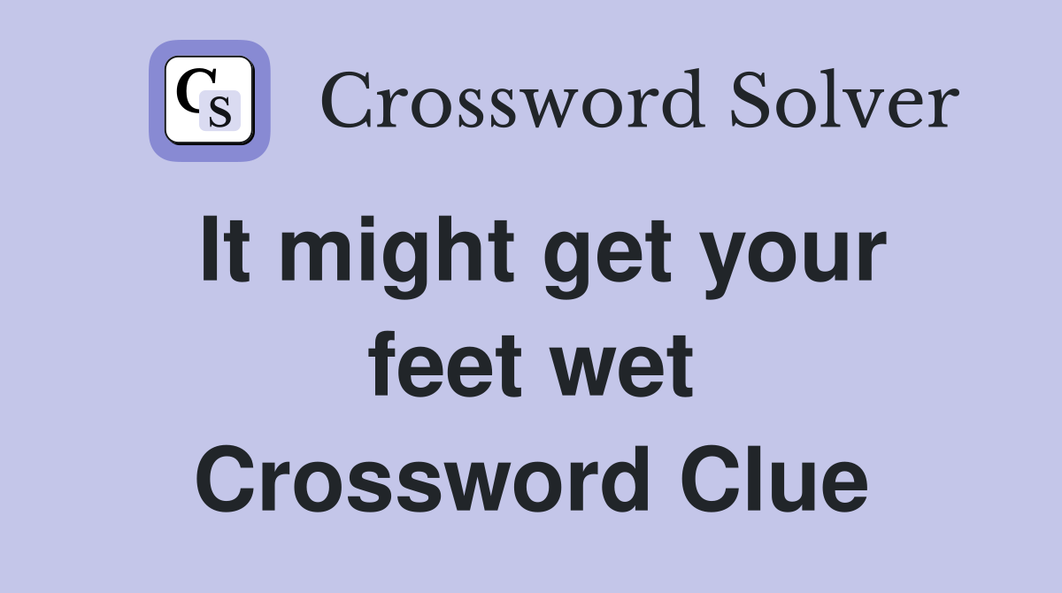 It might get your feet wet Crossword Clue