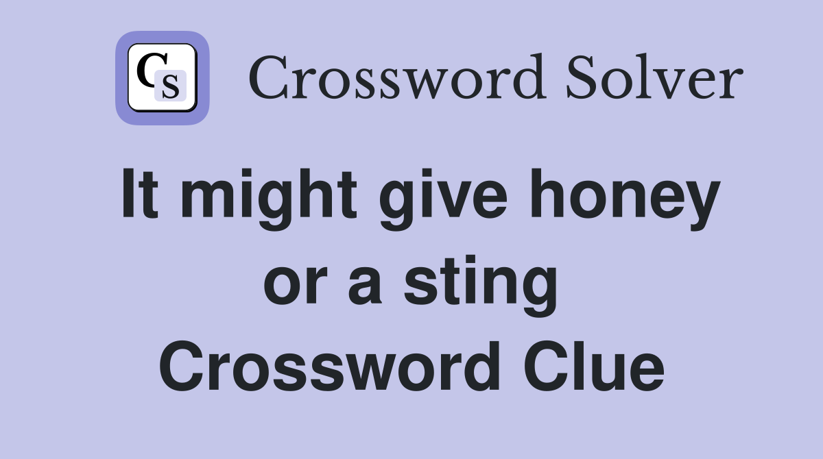 It might give honey or a sting Crossword Clue