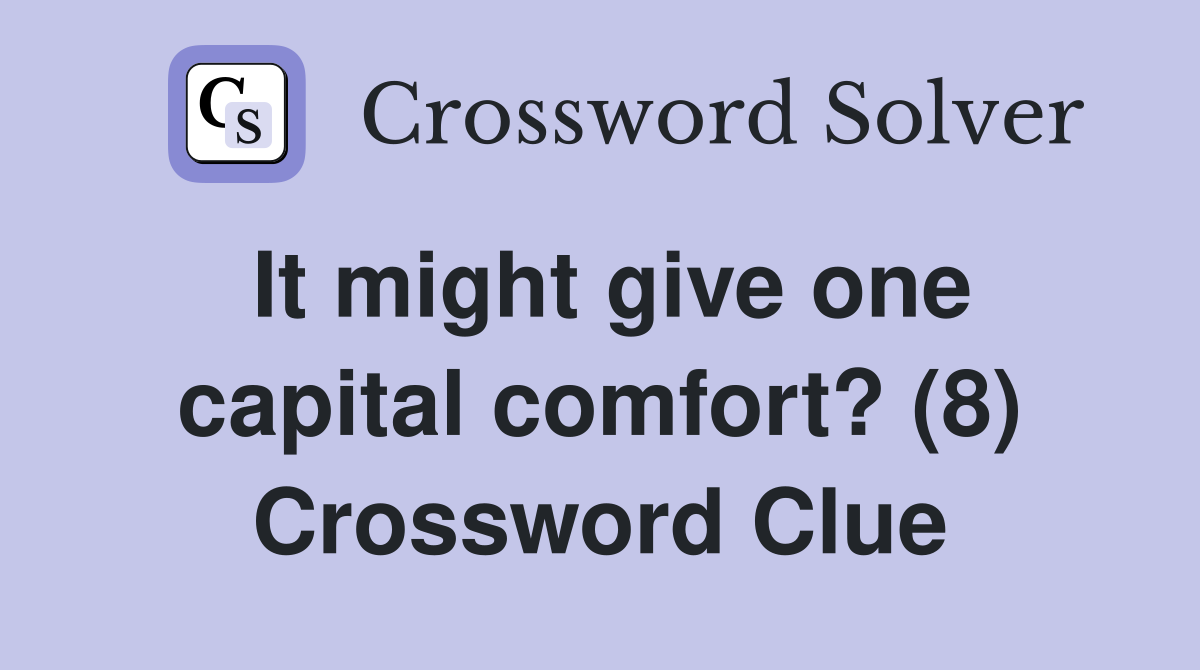 It might give one capital comfort? (8) Crossword Clue