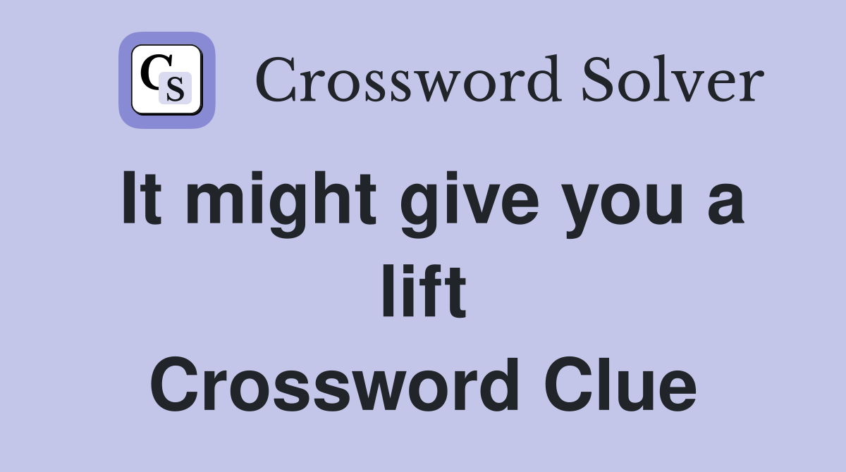 It might give you a lift Crossword Clue