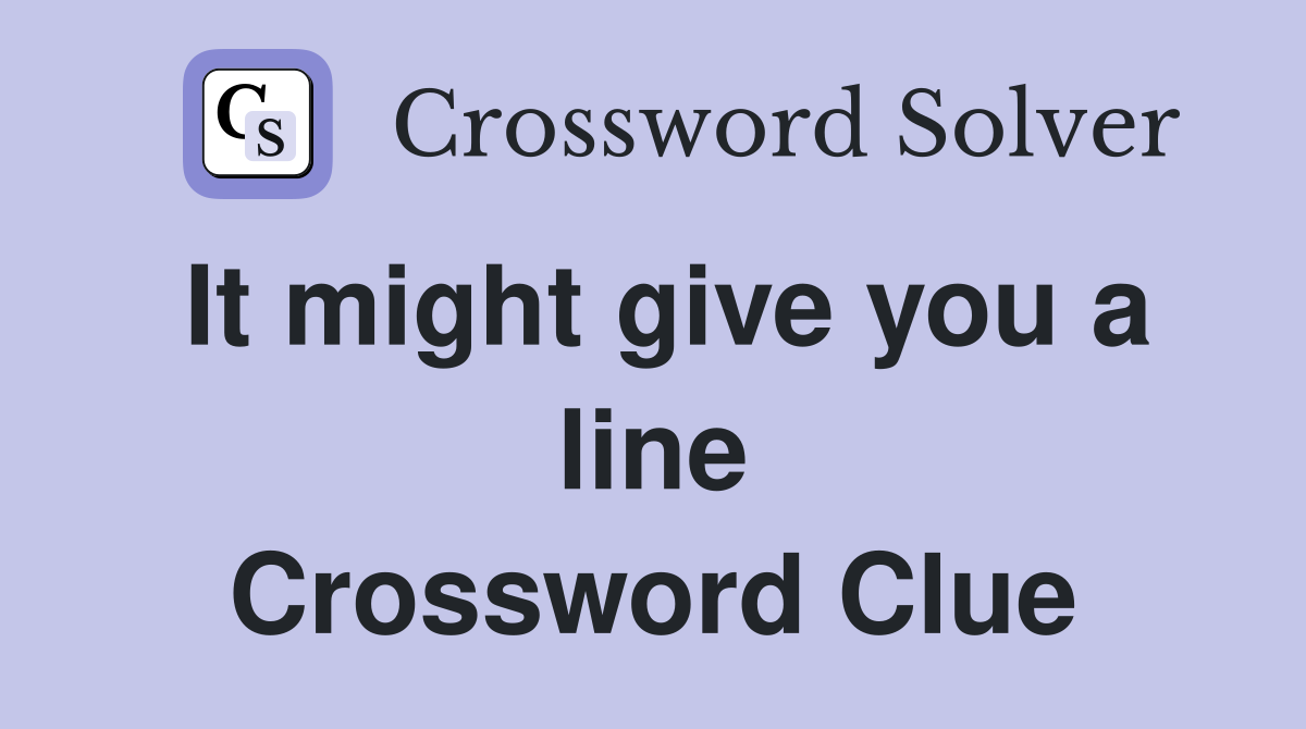 It might give you a line Crossword Clue
